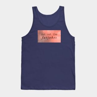 cut out the fatjokes Tank Top